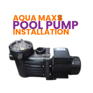 Aqua Max Pool Pump Installation S Series